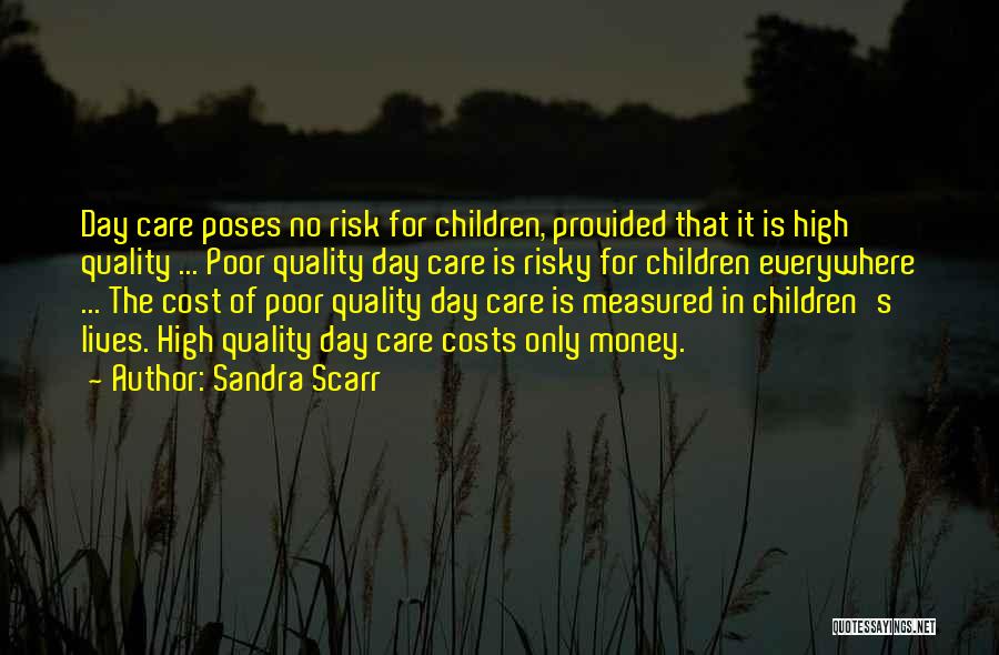 Sandra Scarr Quotes: Day Care Poses No Risk For Children, Provided That It Is High Quality ... Poor Quality Day Care Is Risky