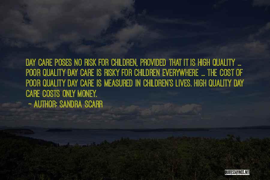 Sandra Scarr Quotes: Day Care Poses No Risk For Children, Provided That It Is High Quality ... Poor Quality Day Care Is Risky