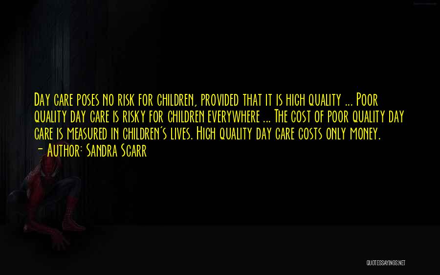 Sandra Scarr Quotes: Day Care Poses No Risk For Children, Provided That It Is High Quality ... Poor Quality Day Care Is Risky