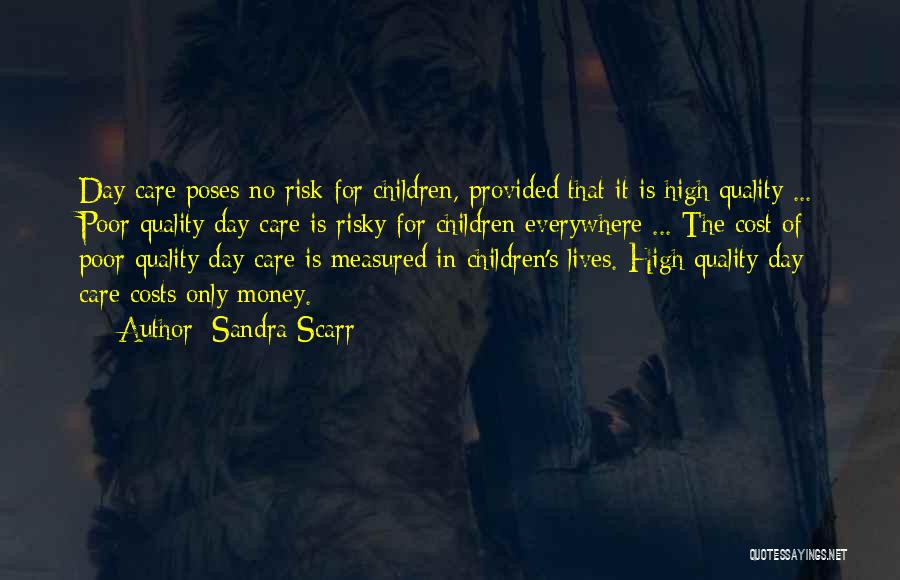 Sandra Scarr Quotes: Day Care Poses No Risk For Children, Provided That It Is High Quality ... Poor Quality Day Care Is Risky