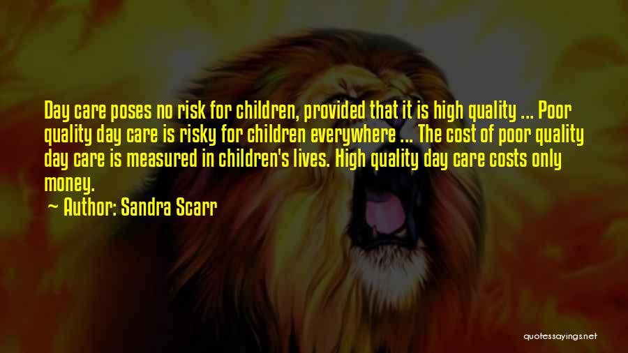 Sandra Scarr Quotes: Day Care Poses No Risk For Children, Provided That It Is High Quality ... Poor Quality Day Care Is Risky