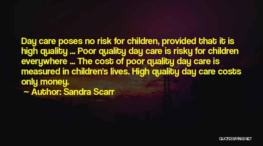 Sandra Scarr Quotes: Day Care Poses No Risk For Children, Provided That It Is High Quality ... Poor Quality Day Care Is Risky