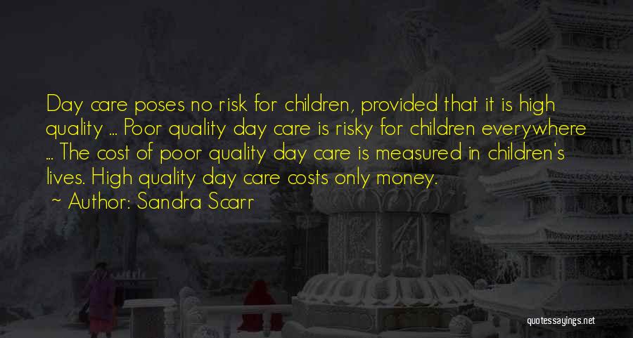Sandra Scarr Quotes: Day Care Poses No Risk For Children, Provided That It Is High Quality ... Poor Quality Day Care Is Risky