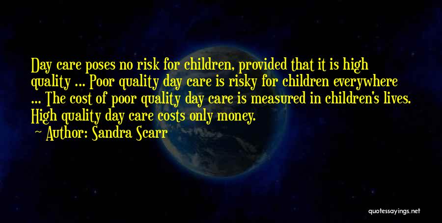 Sandra Scarr Quotes: Day Care Poses No Risk For Children, Provided That It Is High Quality ... Poor Quality Day Care Is Risky