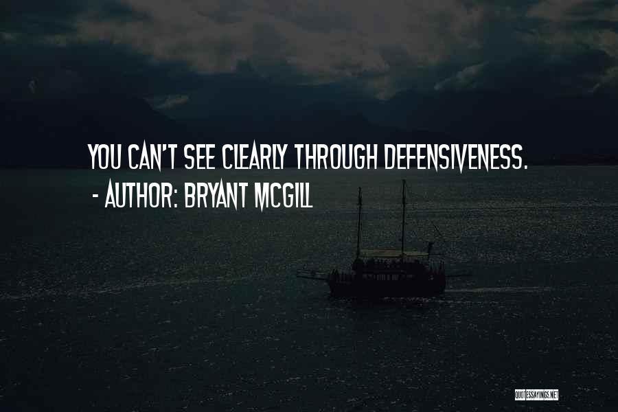 Bryant McGill Quotes: You Can't See Clearly Through Defensiveness.