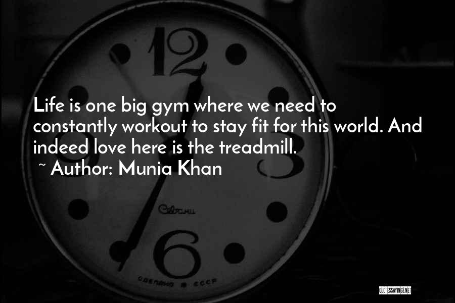 Munia Khan Quotes: Life Is One Big Gym Where We Need To Constantly Workout To Stay Fit For This World. And Indeed Love