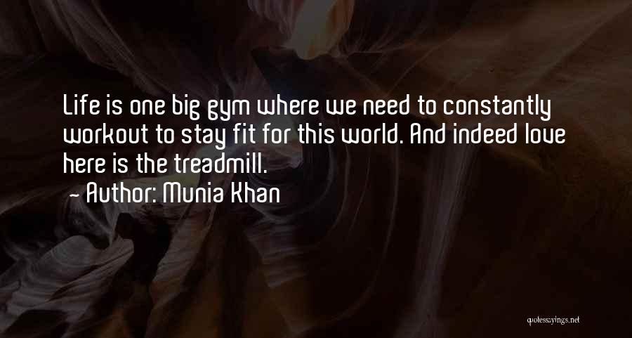 Munia Khan Quotes: Life Is One Big Gym Where We Need To Constantly Workout To Stay Fit For This World. And Indeed Love