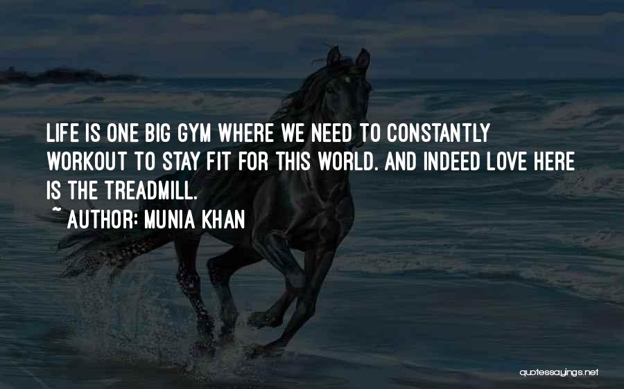 Munia Khan Quotes: Life Is One Big Gym Where We Need To Constantly Workout To Stay Fit For This World. And Indeed Love