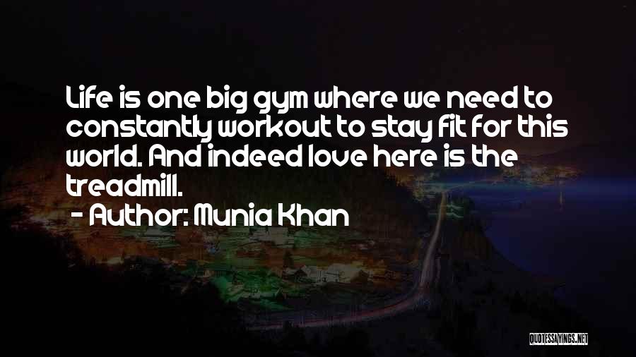 Munia Khan Quotes: Life Is One Big Gym Where We Need To Constantly Workout To Stay Fit For This World. And Indeed Love