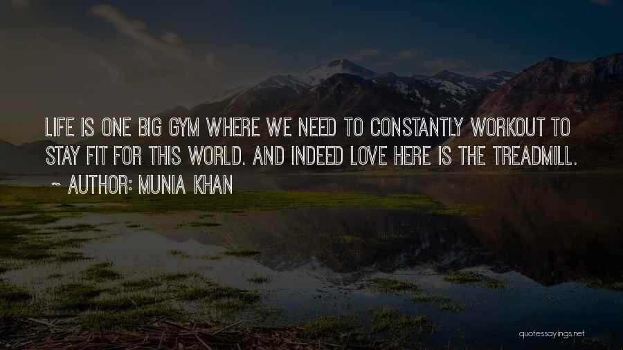 Munia Khan Quotes: Life Is One Big Gym Where We Need To Constantly Workout To Stay Fit For This World. And Indeed Love