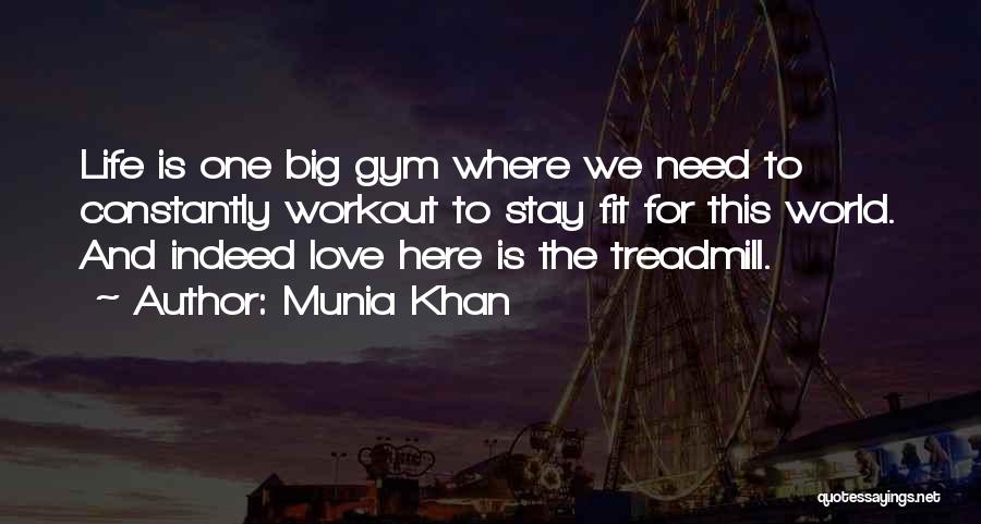 Munia Khan Quotes: Life Is One Big Gym Where We Need To Constantly Workout To Stay Fit For This World. And Indeed Love