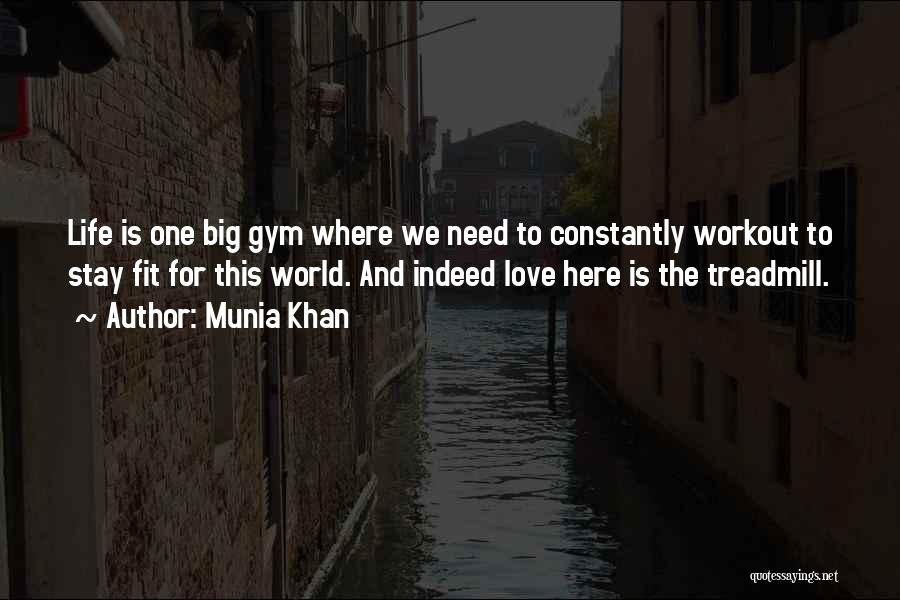 Munia Khan Quotes: Life Is One Big Gym Where We Need To Constantly Workout To Stay Fit For This World. And Indeed Love