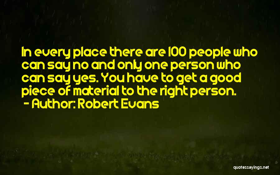 Robert Evans Quotes: In Every Place There Are 100 People Who Can Say No And Only One Person Who Can Say Yes. You