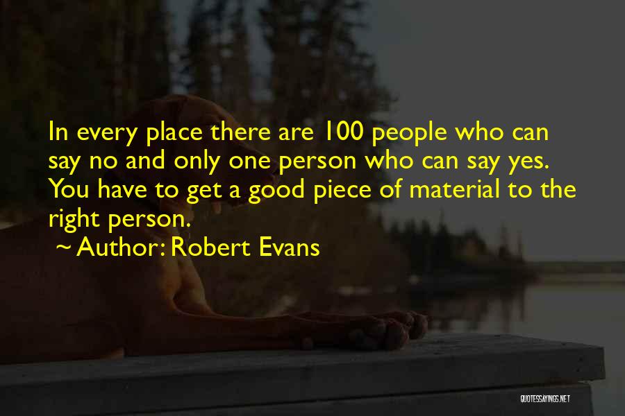 Robert Evans Quotes: In Every Place There Are 100 People Who Can Say No And Only One Person Who Can Say Yes. You