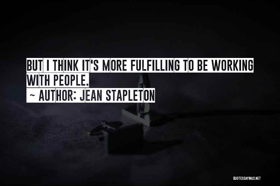 Jean Stapleton Quotes: But I Think It's More Fulfilling To Be Working With People.