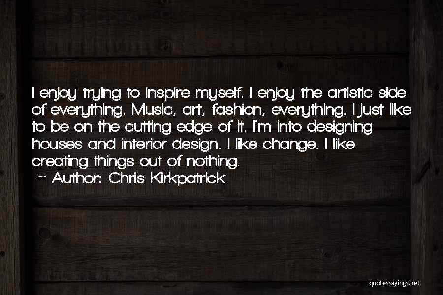 Chris Kirkpatrick Quotes: I Enjoy Trying To Inspire Myself. I Enjoy The Artistic Side Of Everything. Music, Art, Fashion, Everything. I Just Like