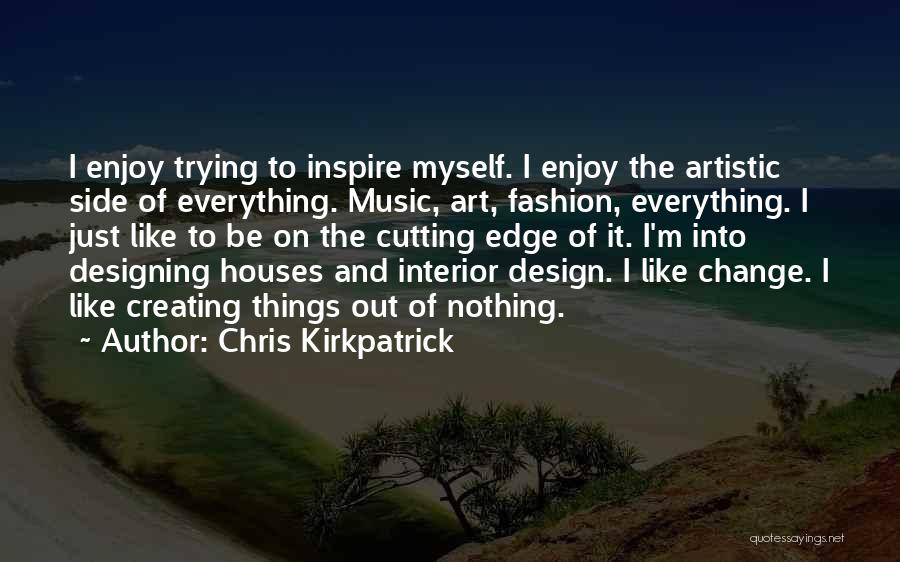 Chris Kirkpatrick Quotes: I Enjoy Trying To Inspire Myself. I Enjoy The Artistic Side Of Everything. Music, Art, Fashion, Everything. I Just Like