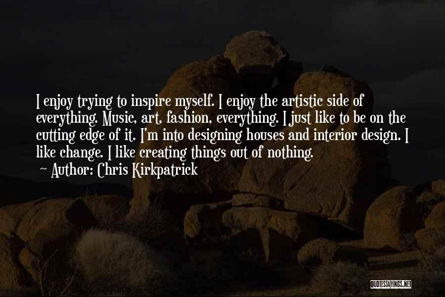 Chris Kirkpatrick Quotes: I Enjoy Trying To Inspire Myself. I Enjoy The Artistic Side Of Everything. Music, Art, Fashion, Everything. I Just Like