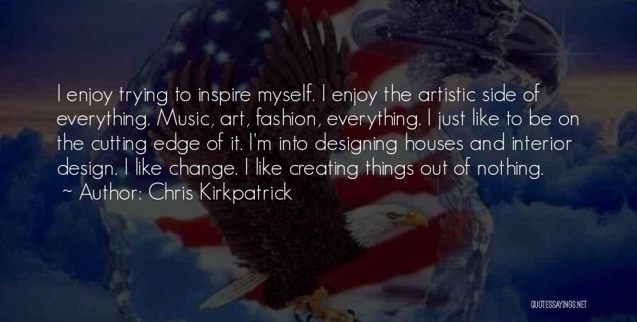 Chris Kirkpatrick Quotes: I Enjoy Trying To Inspire Myself. I Enjoy The Artistic Side Of Everything. Music, Art, Fashion, Everything. I Just Like