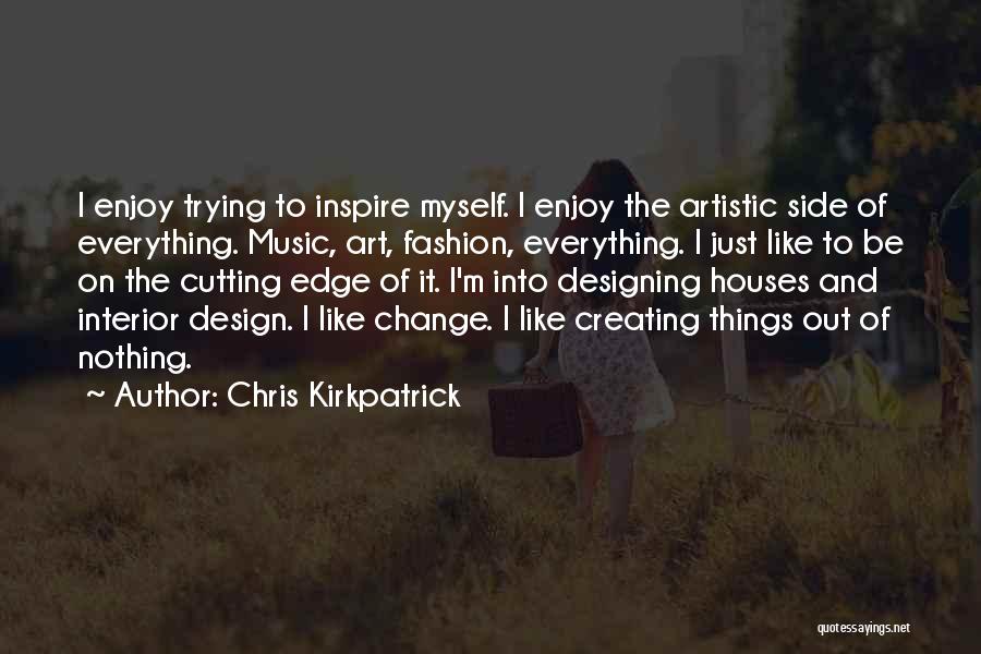 Chris Kirkpatrick Quotes: I Enjoy Trying To Inspire Myself. I Enjoy The Artistic Side Of Everything. Music, Art, Fashion, Everything. I Just Like