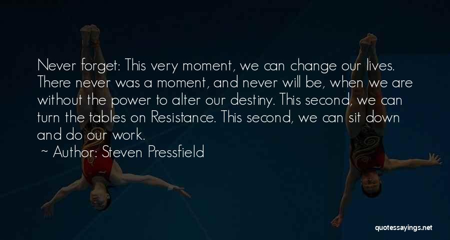 Steven Pressfield Quotes: Never Forget: This Very Moment, We Can Change Our Lives. There Never Was A Moment, And Never Will Be, When