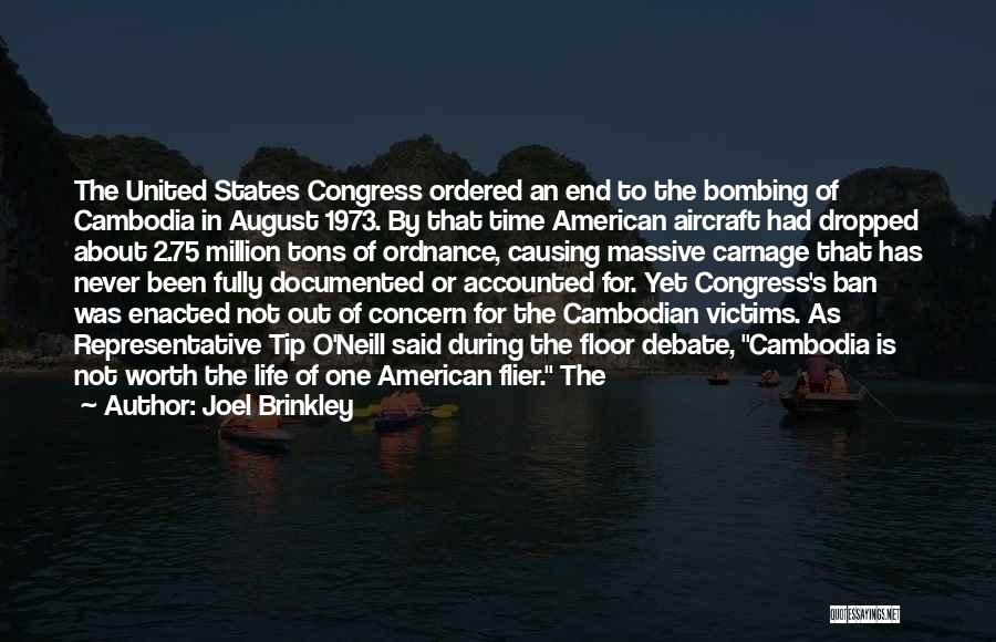 Joel Brinkley Quotes: The United States Congress Ordered An End To The Bombing Of Cambodia In August 1973. By That Time American Aircraft