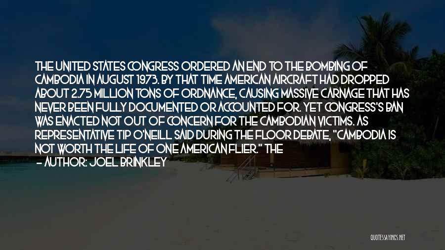 Joel Brinkley Quotes: The United States Congress Ordered An End To The Bombing Of Cambodia In August 1973. By That Time American Aircraft