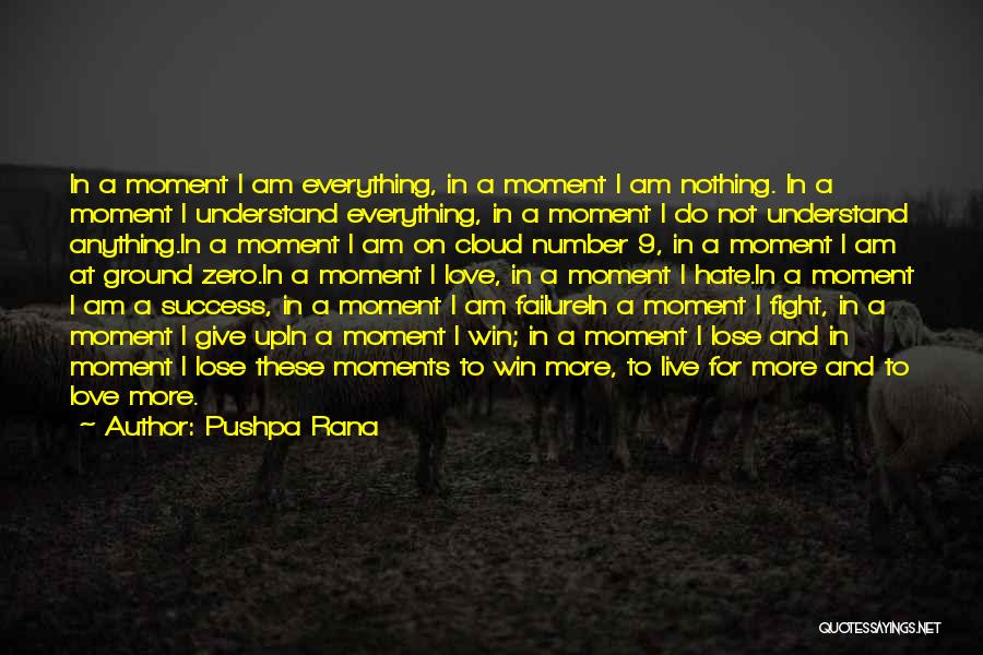 Pushpa Rana Quotes: In A Moment I Am Everything, In A Moment I Am Nothing. In A Moment I Understand Everything, In A