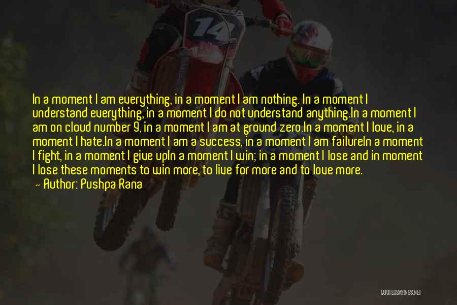 Pushpa Rana Quotes: In A Moment I Am Everything, In A Moment I Am Nothing. In A Moment I Understand Everything, In A