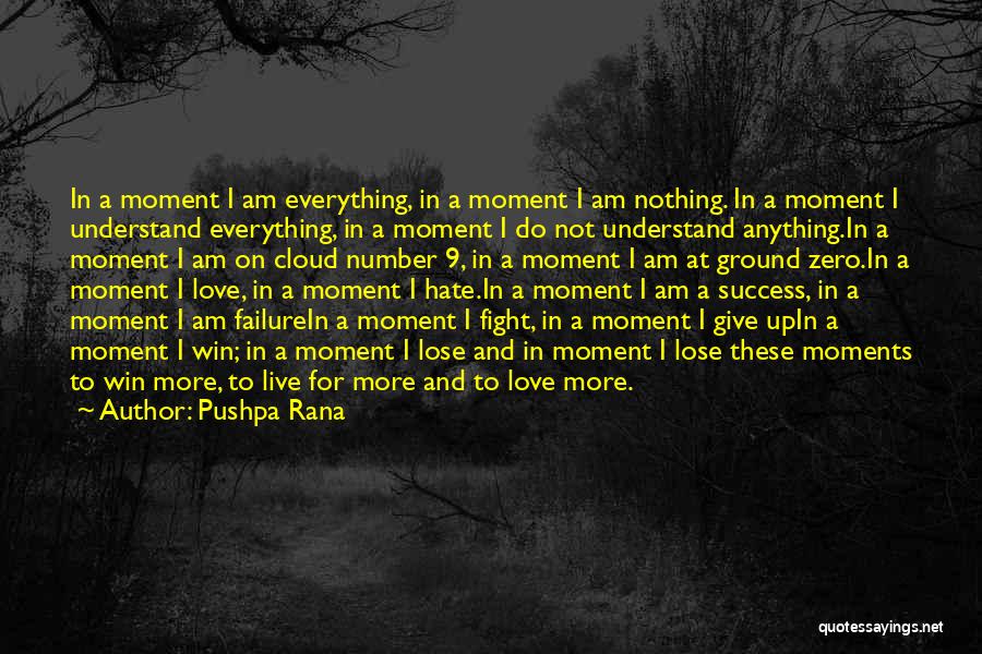 Pushpa Rana Quotes: In A Moment I Am Everything, In A Moment I Am Nothing. In A Moment I Understand Everything, In A