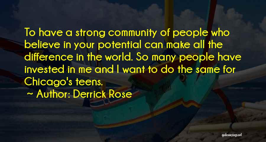 Derrick Rose Quotes: To Have A Strong Community Of People Who Believe In Your Potential Can Make All The Difference In The World.