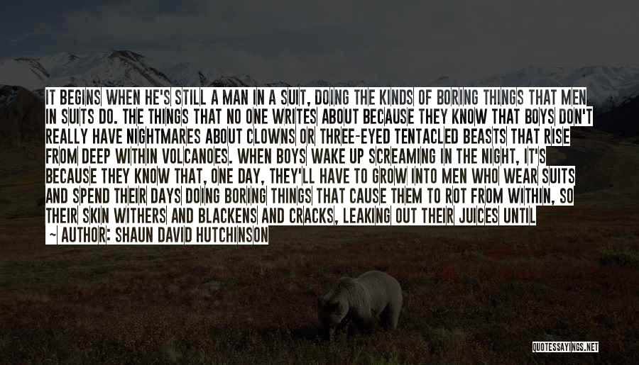 Shaun David Hutchinson Quotes: It Begins When He's Still A Man In A Suit, Doing The Kinds Of Boring Things That Men In Suits