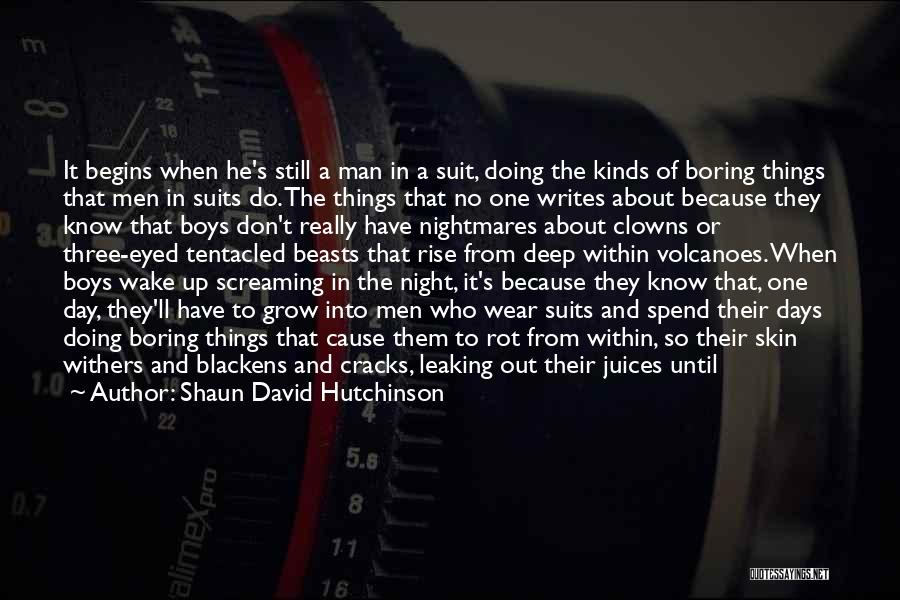 Shaun David Hutchinson Quotes: It Begins When He's Still A Man In A Suit, Doing The Kinds Of Boring Things That Men In Suits