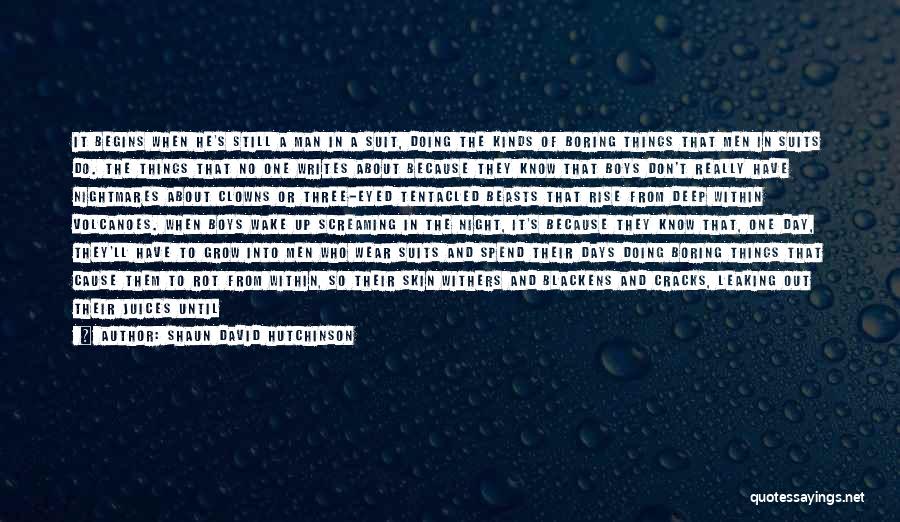 Shaun David Hutchinson Quotes: It Begins When He's Still A Man In A Suit, Doing The Kinds Of Boring Things That Men In Suits