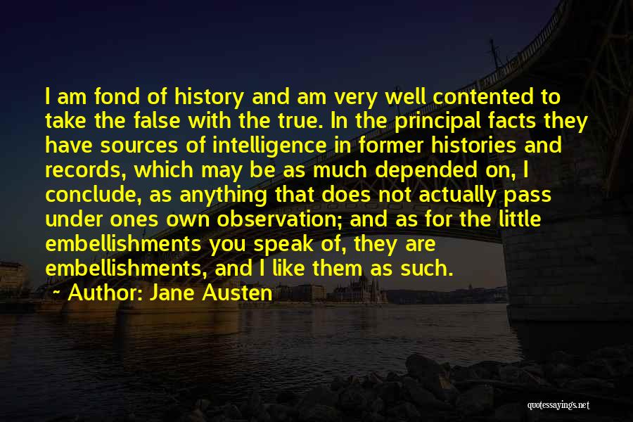 Jane Austen Quotes: I Am Fond Of History And Am Very Well Contented To Take The False With The True. In The Principal