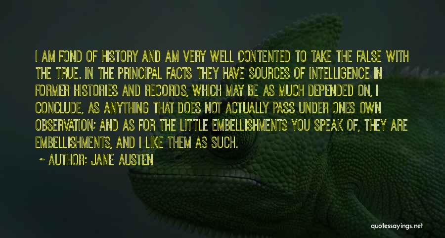 Jane Austen Quotes: I Am Fond Of History And Am Very Well Contented To Take The False With The True. In The Principal