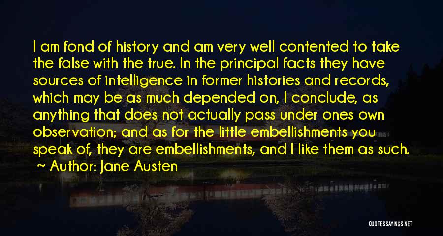 Jane Austen Quotes: I Am Fond Of History And Am Very Well Contented To Take The False With The True. In The Principal