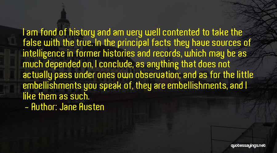 Jane Austen Quotes: I Am Fond Of History And Am Very Well Contented To Take The False With The True. In The Principal