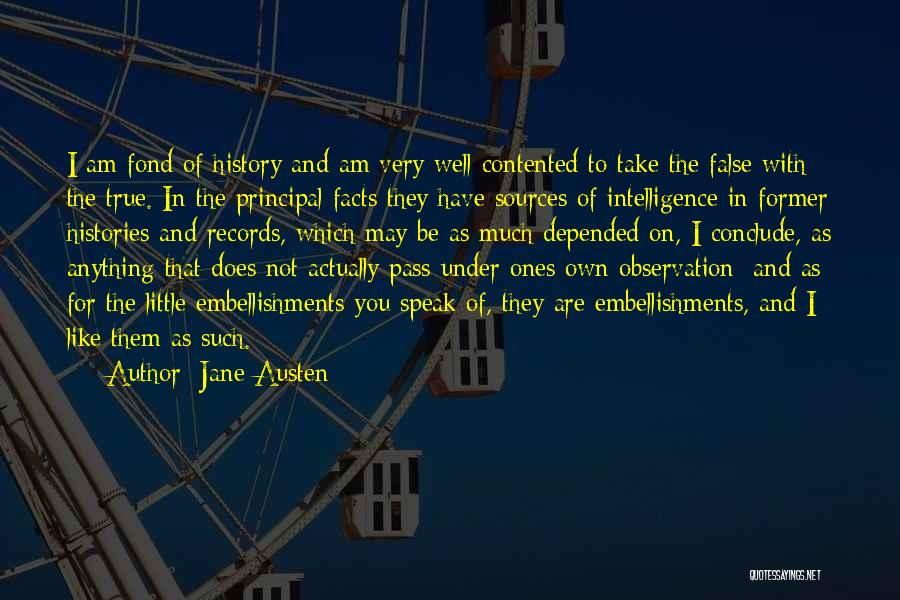 Jane Austen Quotes: I Am Fond Of History And Am Very Well Contented To Take The False With The True. In The Principal