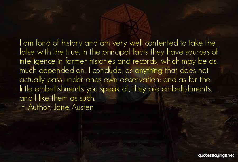 Jane Austen Quotes: I Am Fond Of History And Am Very Well Contented To Take The False With The True. In The Principal