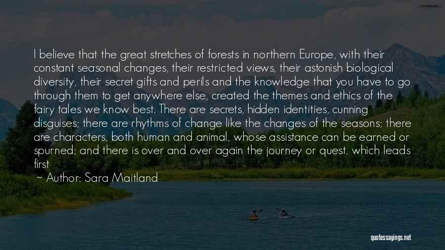 Sara Maitland Quotes: I Believe That The Great Stretches Of Forests In Northern Europe, With Their Constant Seasonal Changes, Their Restricted Views, Their