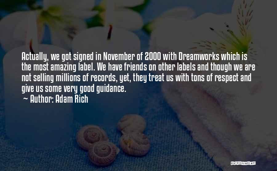 Adam Rich Quotes: Actually, We Got Signed In November Of 2000 With Dreamworks Which Is The Most Amazing Label. We Have Friends On