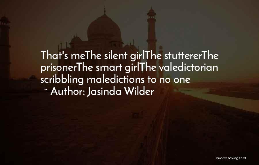 Jasinda Wilder Quotes: That's Methe Silent Girlthe Stuttererthe Prisonerthe Smart Girlthe Valedictorian Scribbling Maledictions To No One