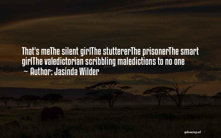 Jasinda Wilder Quotes: That's Methe Silent Girlthe Stuttererthe Prisonerthe Smart Girlthe Valedictorian Scribbling Maledictions To No One