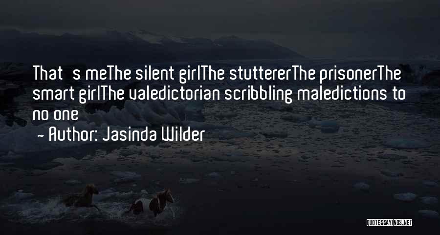 Jasinda Wilder Quotes: That's Methe Silent Girlthe Stuttererthe Prisonerthe Smart Girlthe Valedictorian Scribbling Maledictions To No One