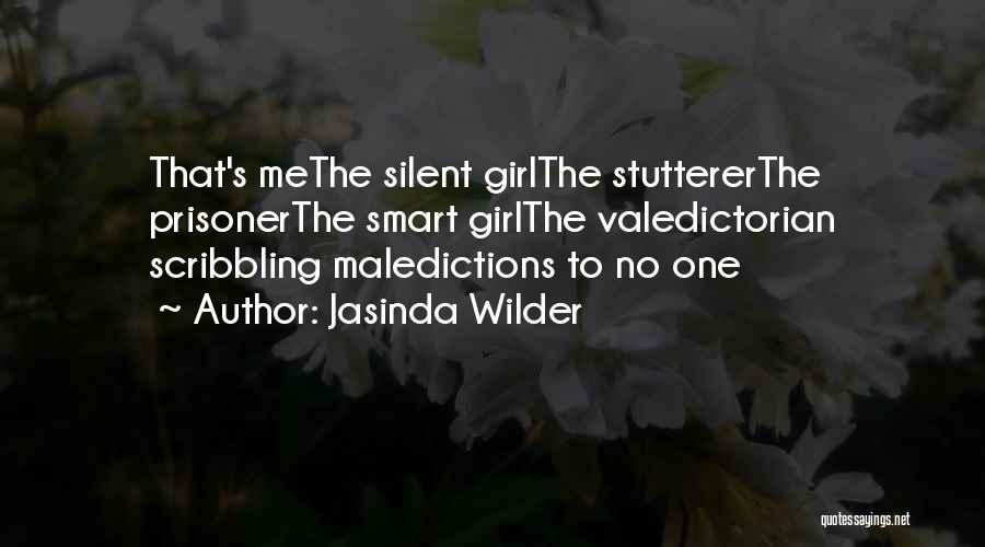 Jasinda Wilder Quotes: That's Methe Silent Girlthe Stuttererthe Prisonerthe Smart Girlthe Valedictorian Scribbling Maledictions To No One
