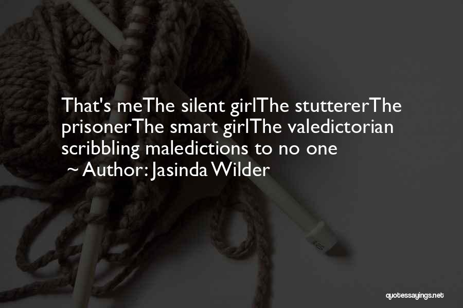 Jasinda Wilder Quotes: That's Methe Silent Girlthe Stuttererthe Prisonerthe Smart Girlthe Valedictorian Scribbling Maledictions To No One