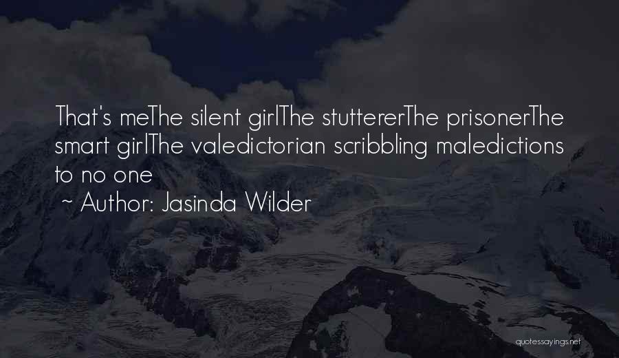 Jasinda Wilder Quotes: That's Methe Silent Girlthe Stuttererthe Prisonerthe Smart Girlthe Valedictorian Scribbling Maledictions To No One