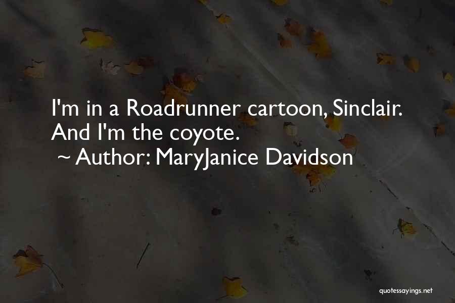 MaryJanice Davidson Quotes: I'm In A Roadrunner Cartoon, Sinclair. And I'm The Coyote.