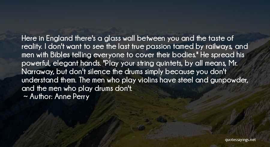 Anne Perry Quotes: Here In England There's A Glass Wall Between You And The Taste Of Reality. I Don't Want To See The